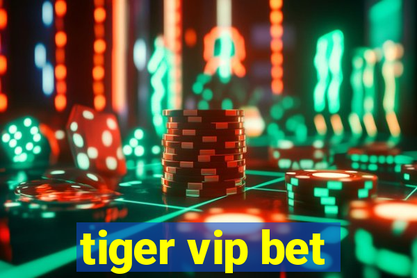 tiger vip bet